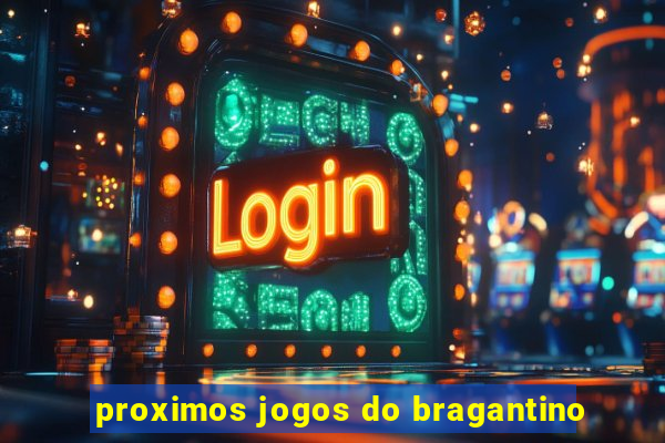 proximos jogos do bragantino